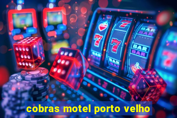 cobras motel porto velho